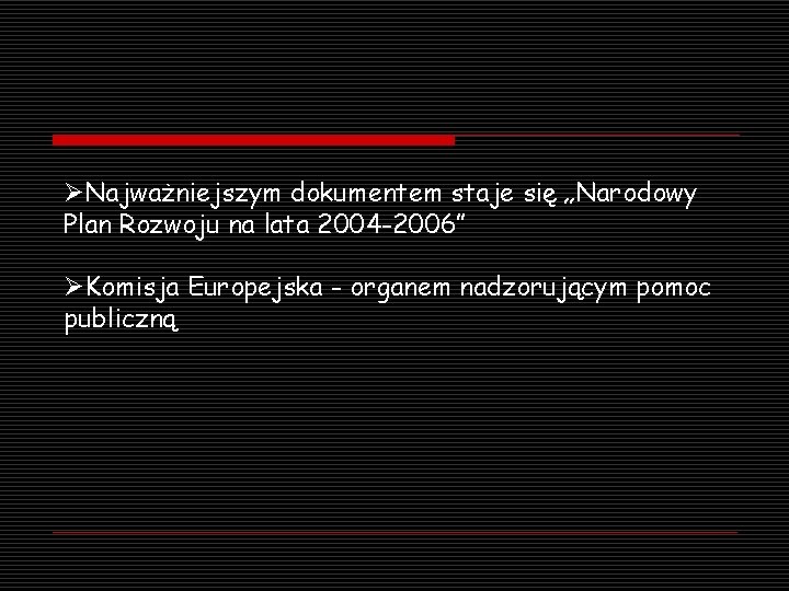 ØNajważniejszym dokumentem staje się „Narodowy Plan Rozwoju na lata 2004 -2006” ØKomisja Europejska -