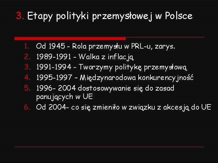 3. Etapy polityki przemysłowej w Polsce 1. 2. 3. 4. 5. Od 1945 -