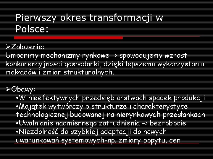 Pierwszy okres transformacji w Polsce: ØZałożenie: Umocnimy mechanizmy rynkowe -> spowodujemy wzrost konkurencyjnosci gospodarki,