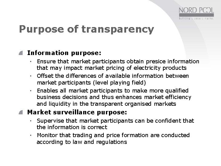 Purpose of transparency Information purpose: • Ensure that market participants obtain presice information that Purpose of transparency Information purpose: • Ensure that market participants obtain presice information that