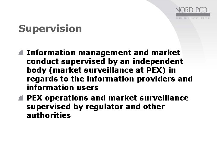 Supervision Information management and market conduct supervised by an independent body (market surveillance at Supervision Information management and market conduct supervised by an independent body (market surveillance at