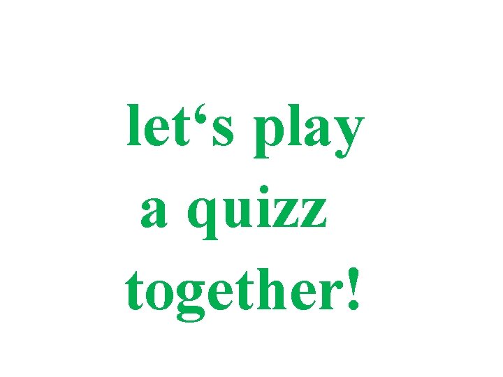 let‘s play a quizz together! 