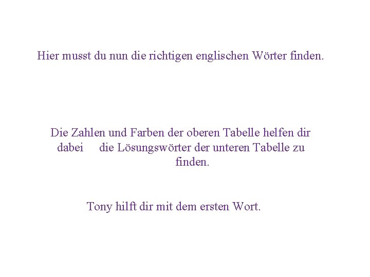 Hier musst du nun die richtigen englischen Wörter finden. Die Zahlen und Farben der