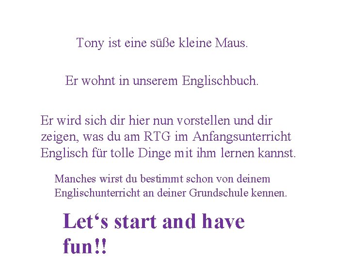 Tony ist eine süße kleine Maus. Er wohnt in unserem Englischbuch. Er wird sich