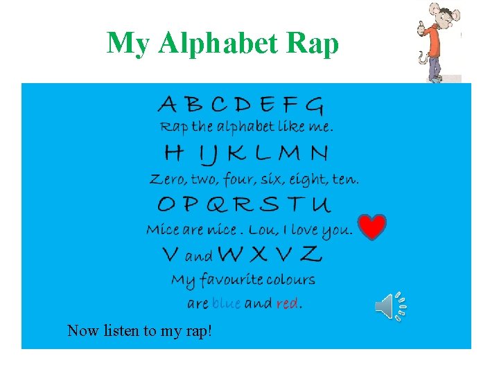 My Alphabet Rap Now listen to my rap! 