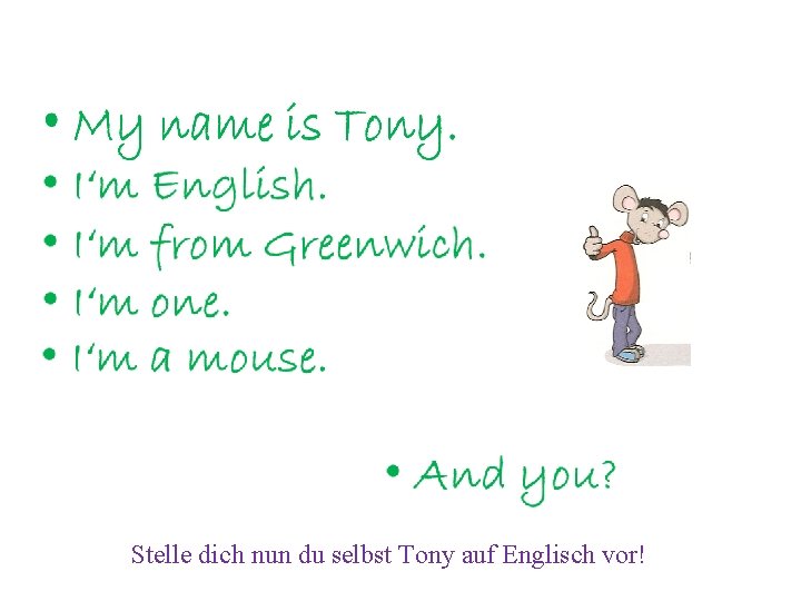 Stelle dich nun du selbst Tony auf Englisch vor! 