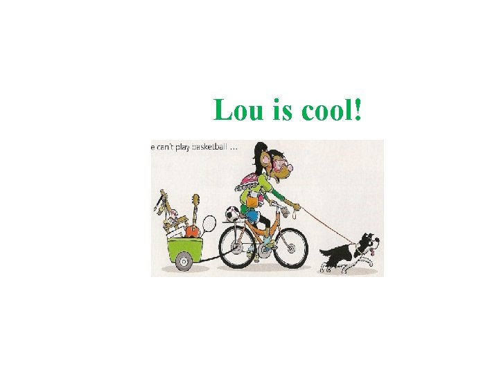 Lou is cool! 