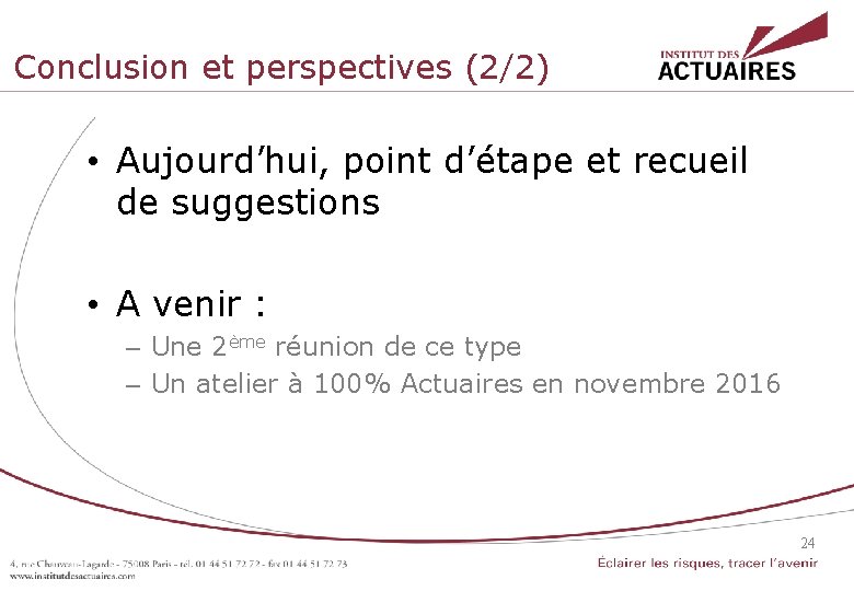 Conclusion et perspectives (2/2) • Aujourd’hui, point d’étape et recueil de suggestions • A Conclusion et perspectives (2/2) • Aujourd’hui, point d’étape et recueil de suggestions • A