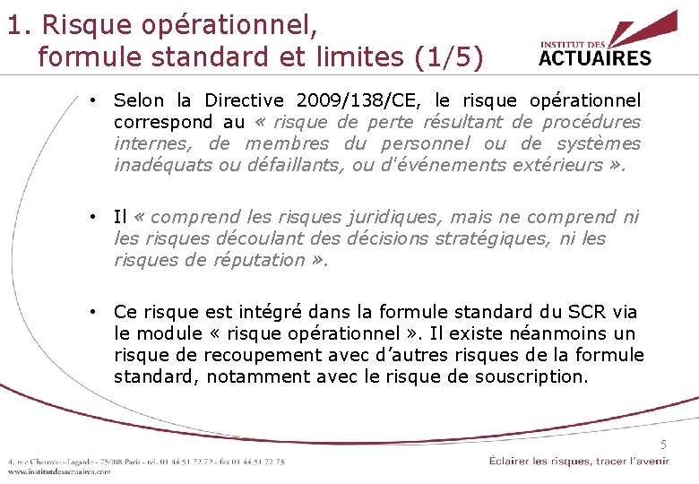 1. Risque opérationnel, formule standard et limites (1/5) • Selon la Directive 2009/138/CE, le 1. Risque opérationnel, formule standard et limites (1/5) • Selon la Directive 2009/138/CE, le