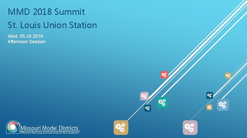 MMD 2018 Summit St. Louis Union Station Wed, 05. 30. 2018 Afternoon Session MMD 2018 Summit St. Louis Union Station Wed, 05. 30. 2018 Afternoon Session