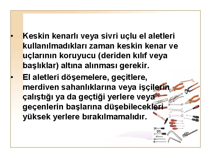  • • Keskin kenarlı veya sivri uçlu el aletleri kullanılmadıkları zaman keskin kenar