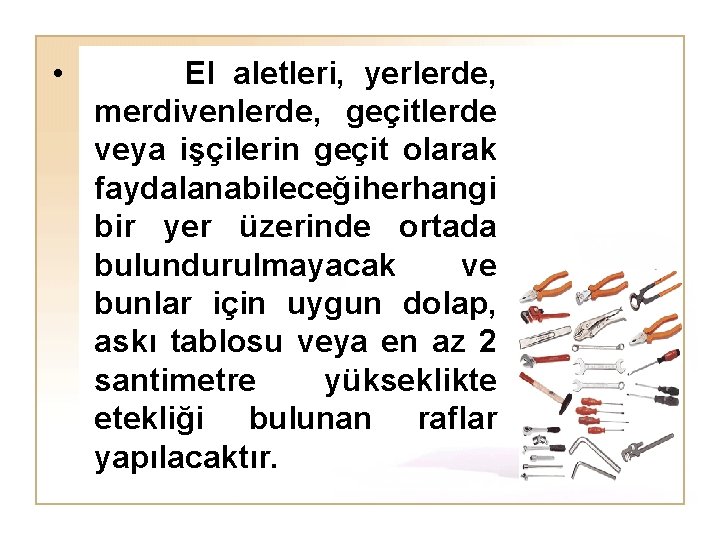  • El aletleri, yerlerde, merdivenlerde, geçitlerde veya işçilerin geçit olarak faydalanabileceği herhangi bir