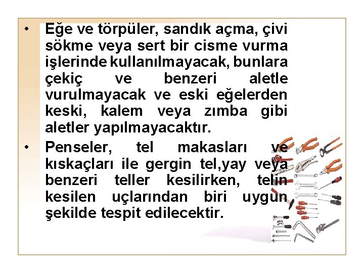  • • Eğe ve törpüler, sandık açma, çivi sökme veya sert bir cisme