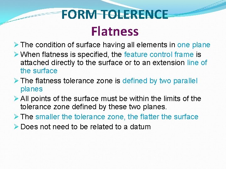 FORM TOLERENCE Flatness Ø The condition of surface having all elements in one plane