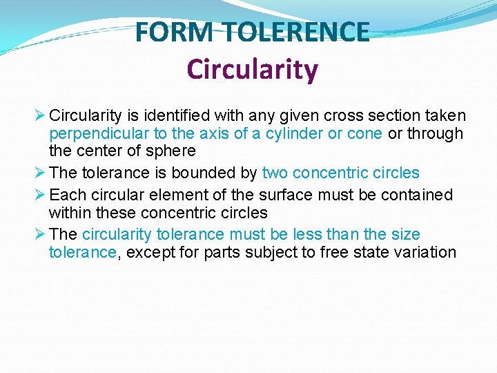 FORM TOLERENCE Circularity Ø Circularity is identified with any given cross section taken perpendicular