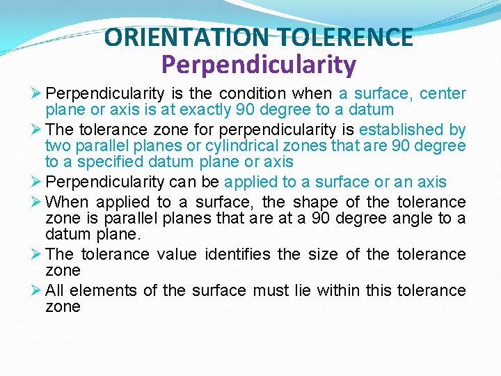 ORIENTATION TOLERENCE Perpendicularity Ø Perpendicularity is the condition when a surface, center plane or