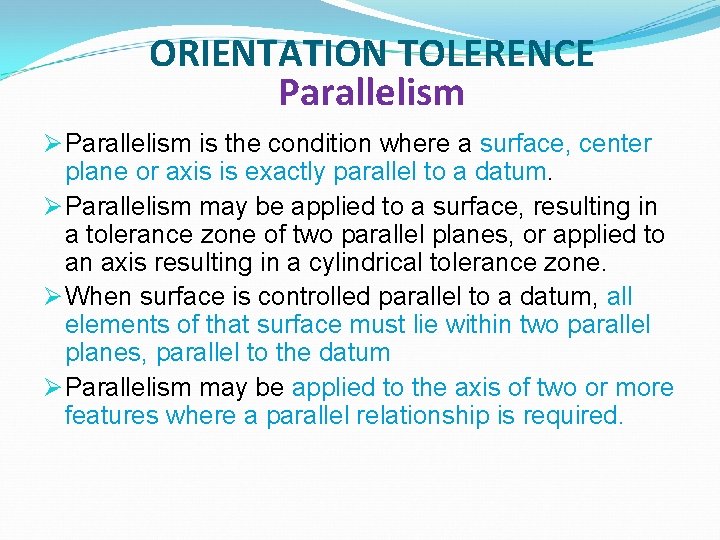 ORIENTATION TOLERENCE Parallelism Ø Parallelism is the condition where a surface, center plane or