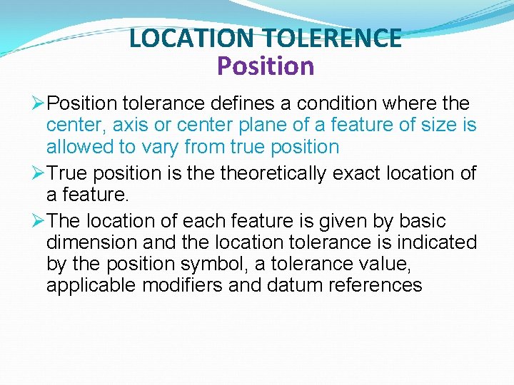 LOCATION TOLERENCE Position ØPosition tolerance defines a condition where the center, axis or center