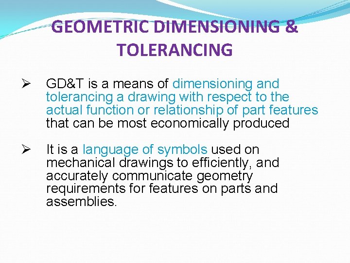 GEOMETRIC DIMENSIONING & TOLERANCING Ø GD&T is a means of dimensioning and tolerancing a