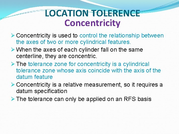 LOCATION TOLERENCE Concentricity Ø Concentricity is used to control the relationship between the axes