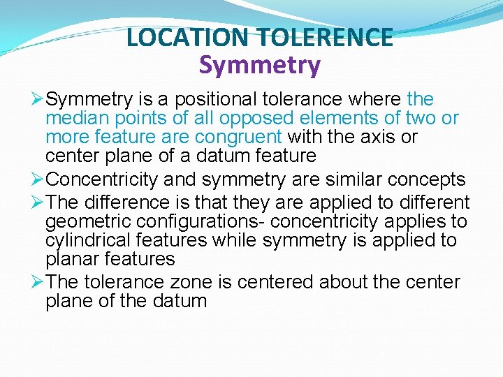 LOCATION TOLERENCE Symmetry ØSymmetry is a positional tolerance where the median points of all