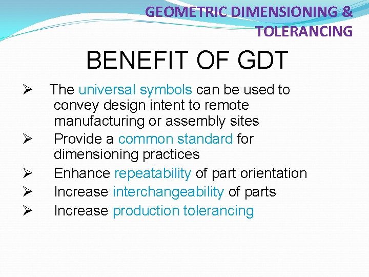 GEOMETRIC DIMENSIONING & TOLERANCING BENEFIT OF GDT Ø Ø Ø The universal symbols can