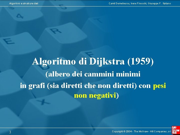 Algoritmi e strutture dati Camil Demetrescu, Irene Finocchi, Giuseppe F. Italiano Algoritmo di Dijkstra