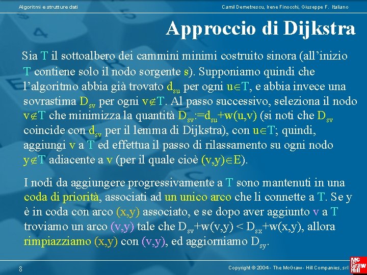 Algoritmi e strutture dati Camil Demetrescu, Irene Finocchi, Giuseppe F. Italiano Approccio di Dijkstra