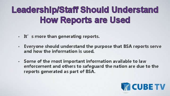 Leadership/Staff Should Understand How Reports are Used • It’s more than generating reports. •