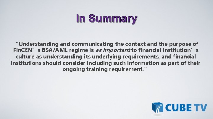 In Summary “Understanding and communicating the context and the purpose of Fin. CEN’s BSA/AML