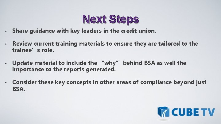 Next Steps • Share guidance with key leaders in the credit union. • Review