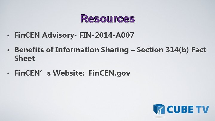 Resources • Fin. CEN Advisory- FIN-2014 -A 007 • Benefits of Information Sharing –