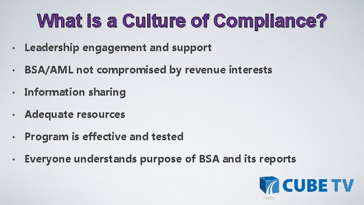 What is a Culture of Compliance? • Leadership engagement and support • BSA/AML not