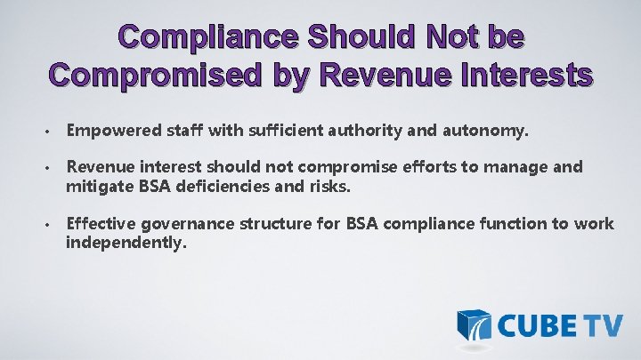 Compliance Should Not be Compromised by Revenue Interests • Empowered staff with sufficient authority