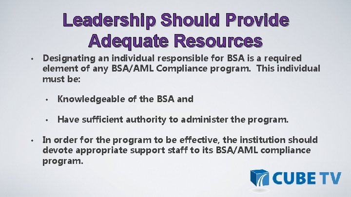 Leadership Should Provide Adequate Resources • • Designating an individual responsible for BSA is