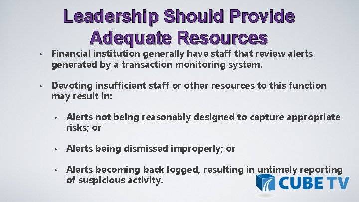 Leadership Should Provide Adequate Resources • Financial institution generally have staff that review alerts