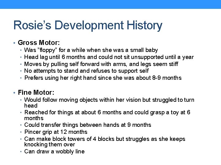 Rosie’s Development History • Gross Motor: • Was ”floppy” for a while when she