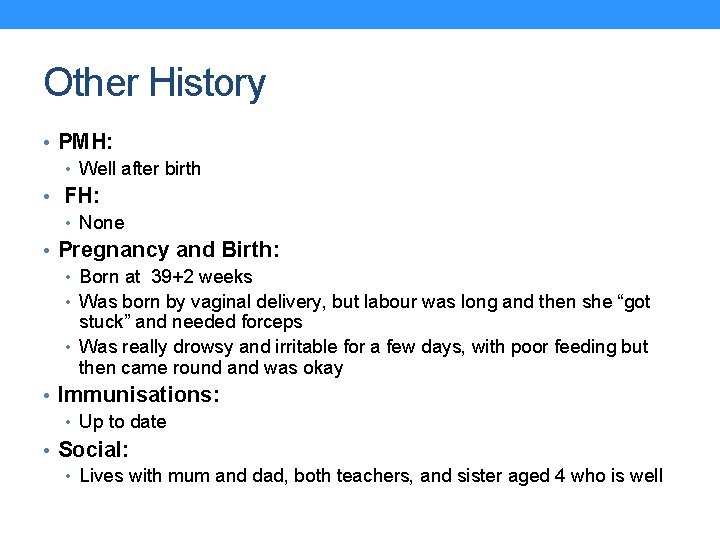 Other History • PMH: • Well after birth • FH: • None • Pregnancy