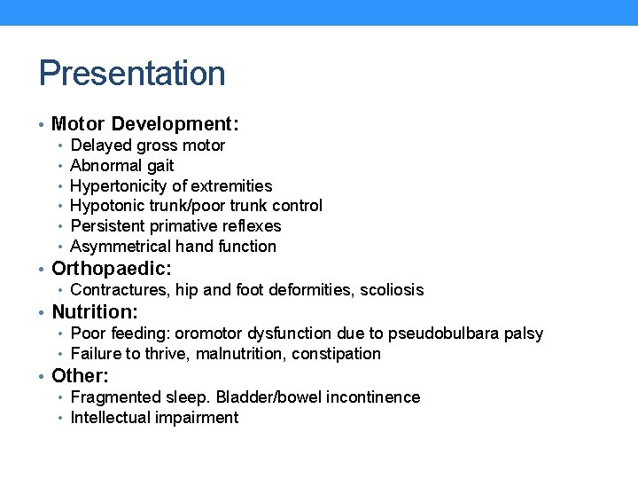 Presentation • Motor Development: • Delayed gross motor • Abnormal gait • Hypertonicity of