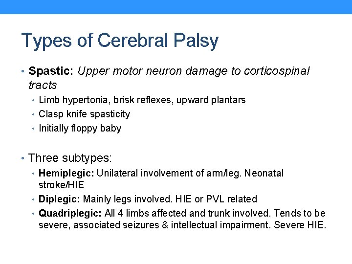 Types of Cerebral Palsy • Spastic: Upper motor neuron damage to corticospinal tracts •