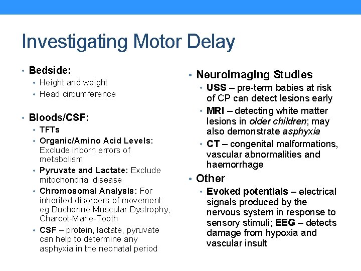 Investigating Motor Delay • Bedside: • Height and weight • Head circumference • Bloods/CSF: