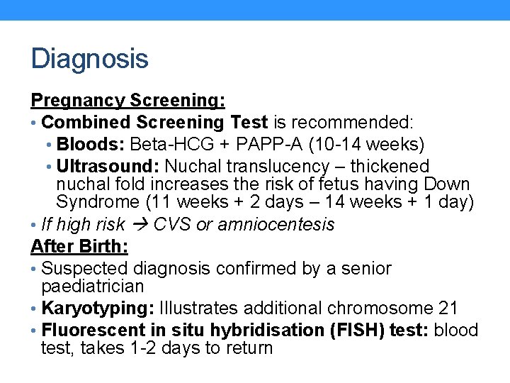 Diagnosis Pregnancy Screening: • Combined Screening Test is recommended: • Bloods: Beta-HCG + PAPP-A