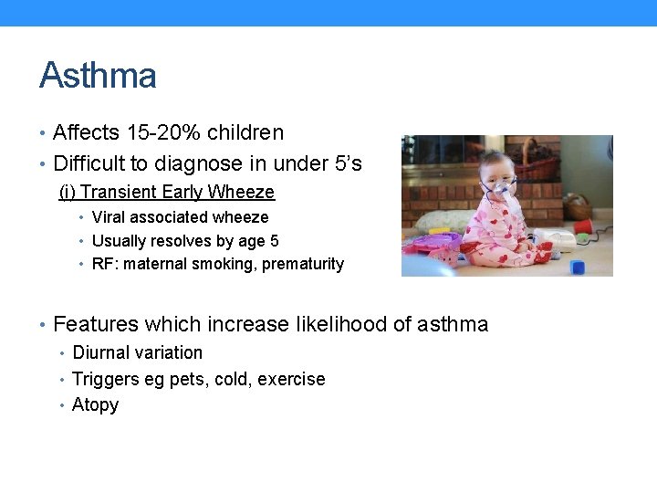 Asthma • Affects 15 -20% children • Difficult to diagnose in under 5’s (i)