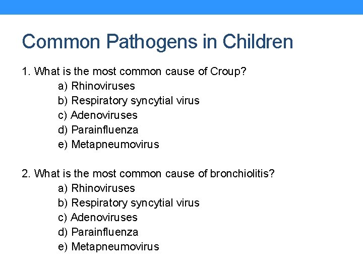 Common Pathogens in Children 1. What is the most common cause of Croup? a)