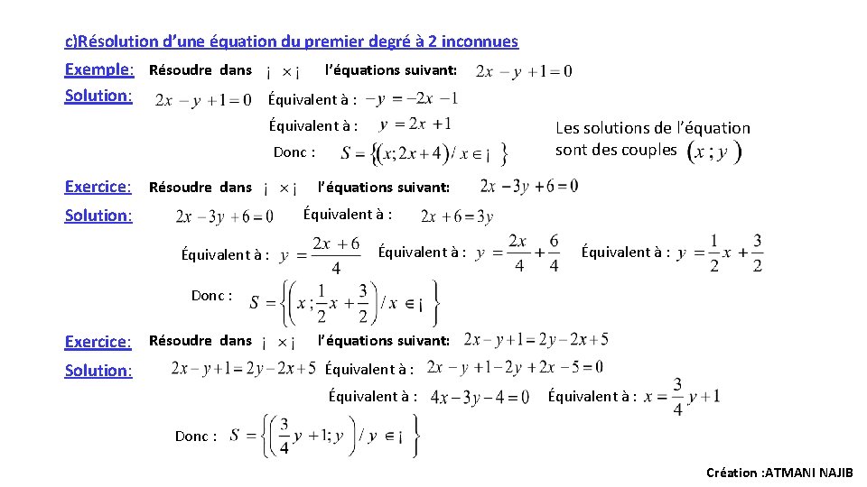 c)Résolution d’une équation du premier degré à 2 inconnues Exemple: Résoudre dans l’équations suivant: