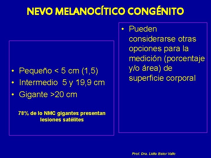 NEVO MELANOCÍTICO CONGÉNITO • Pequeño < 5 cm (1, 5) • Intermedio 5 y