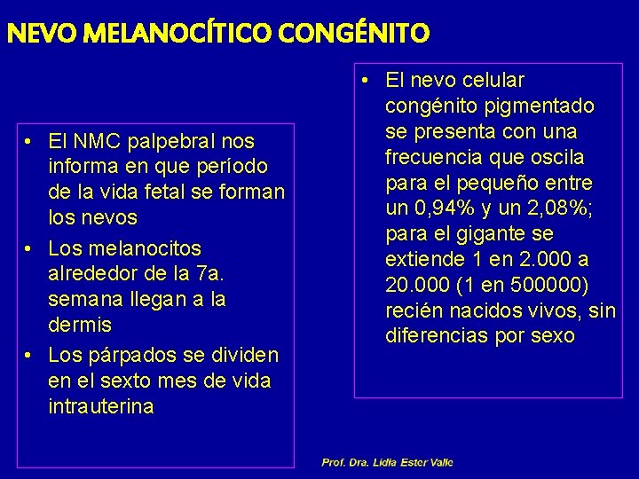 NEVO MELANOCÍTICO CONGÉNITO • El NMC palpebral nos informa en que período de la