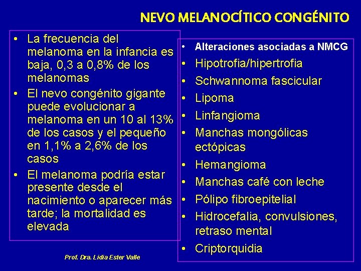 NEVO MELANOCÍTICO CONGÉNITO • La frecuencia del melanoma en la infancia es baja, 0,