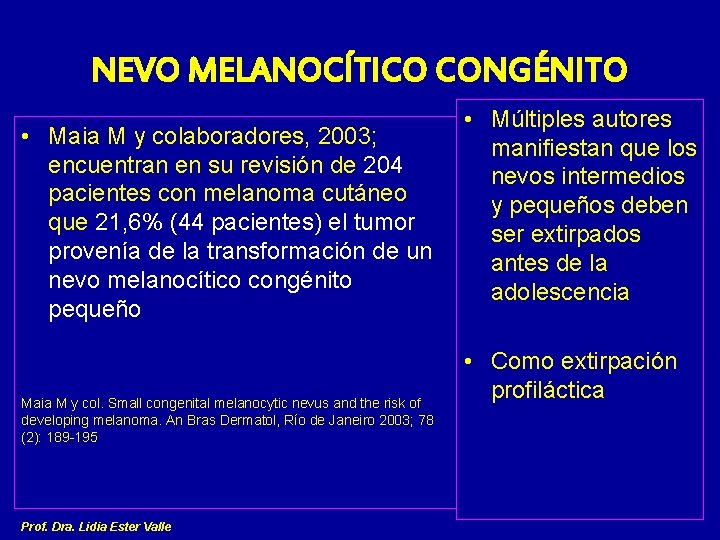 NEVO MELANOCÍTICO CONGÉNITO • Maia M y colaboradores, 2003; encuentran en su revisión de