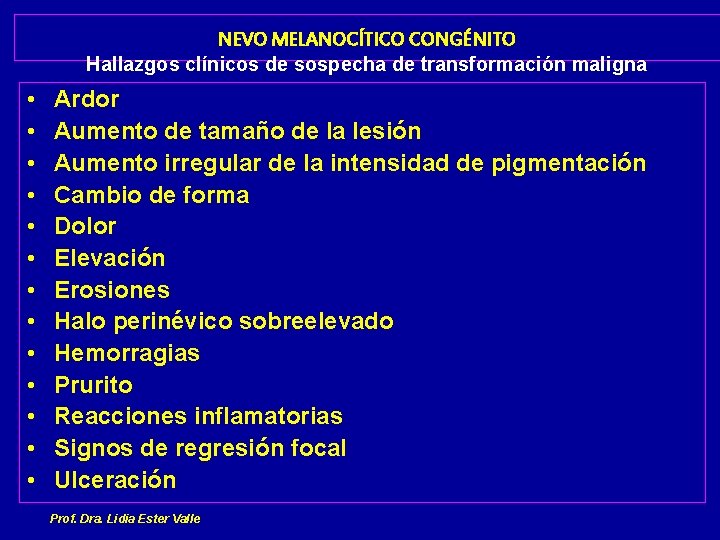 NEVO MELANOCÍTICO CONGÉNITO Hallazgos clínicos de sospecha de transformación maligna • • • •